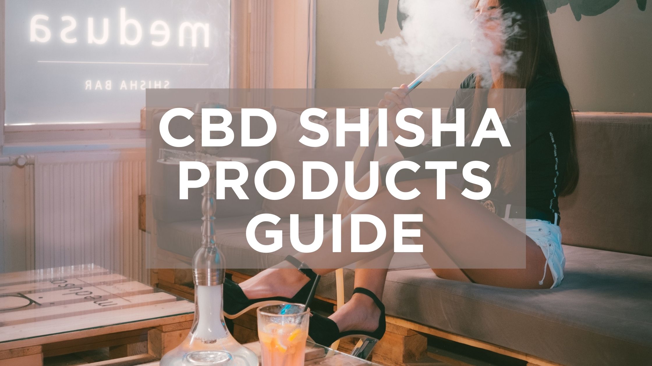 CBD Shisha Products Guide