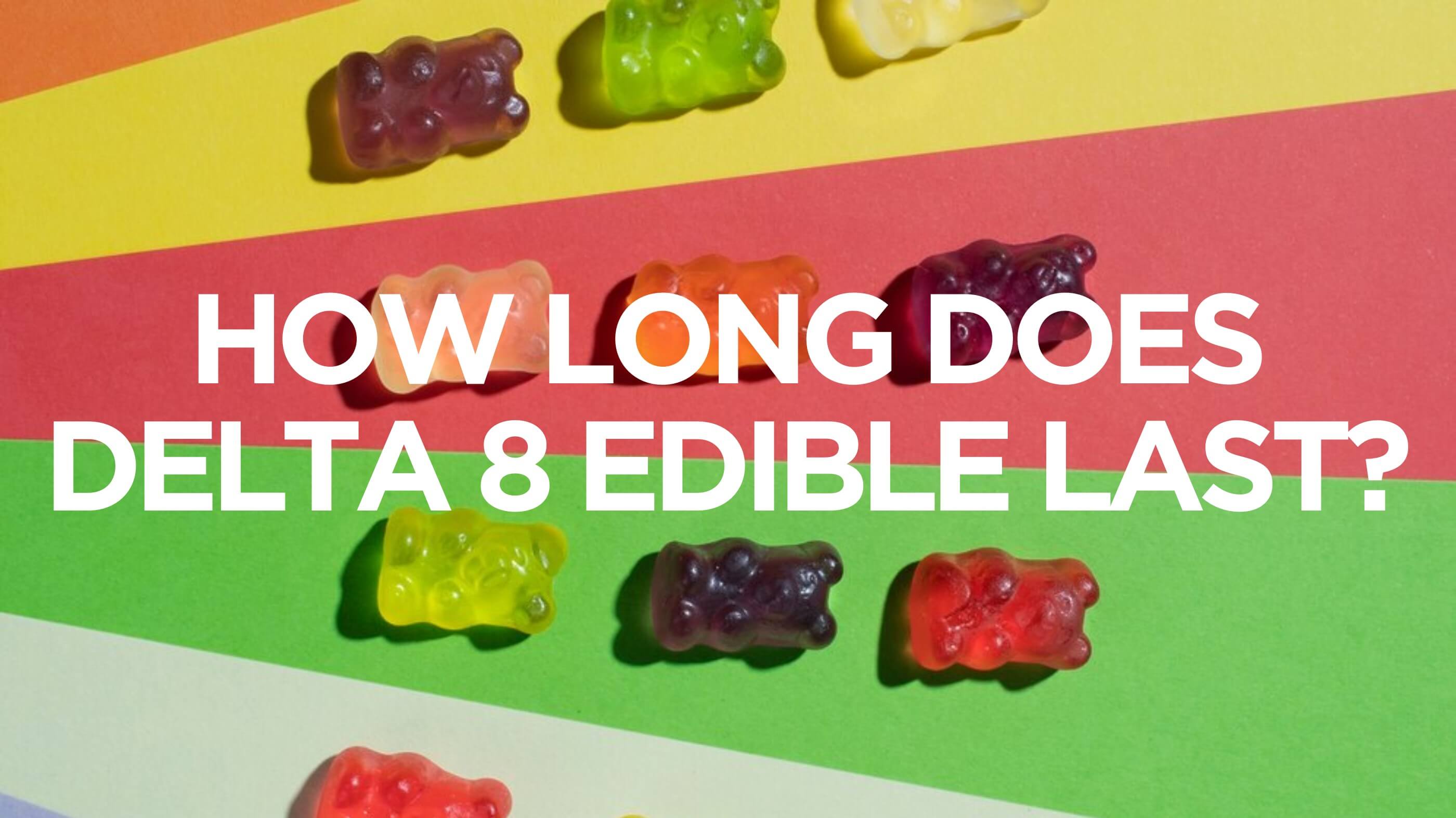 delta 8 edibles last