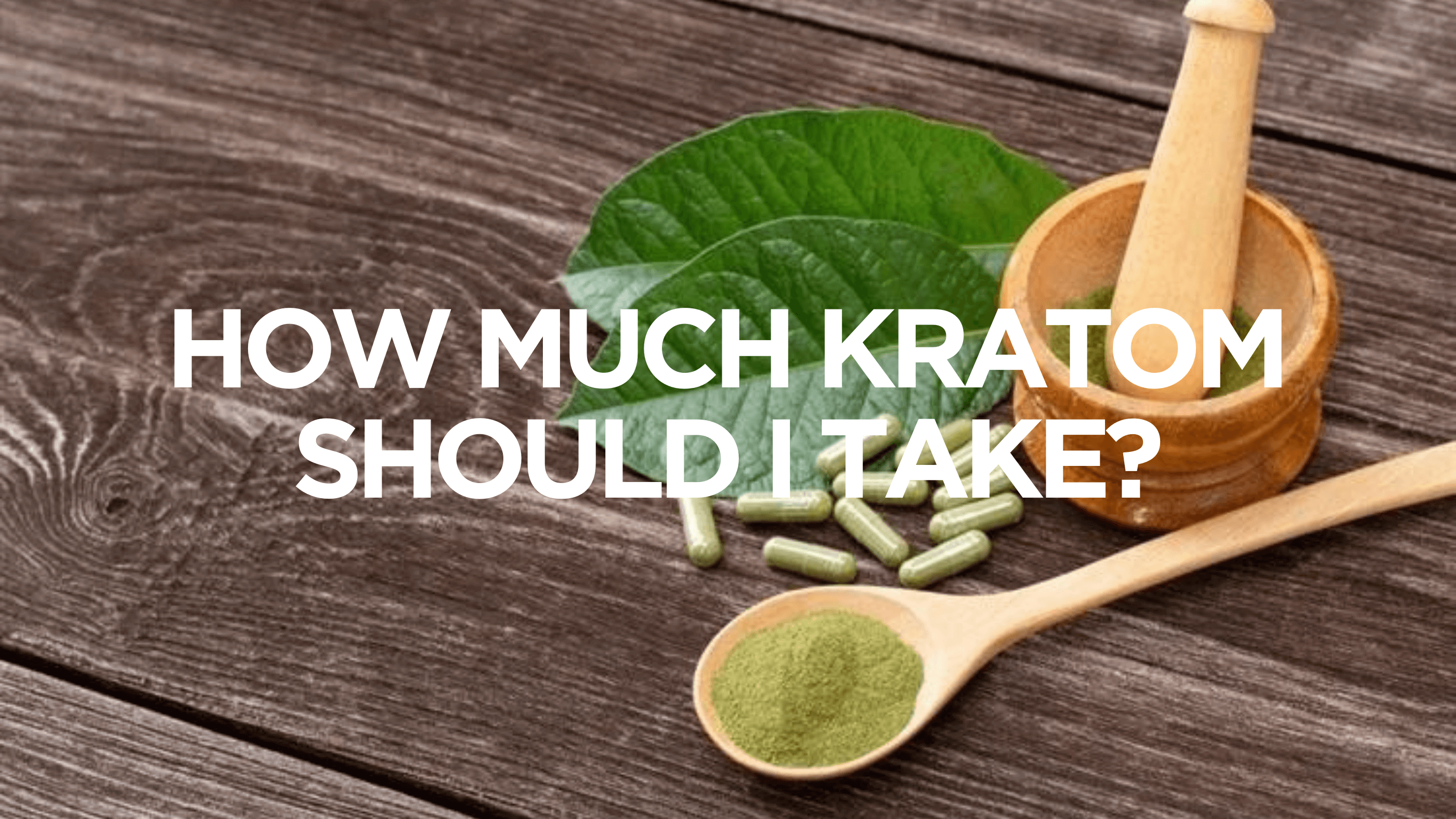 How Much Kratom Should I Take | Apotheca