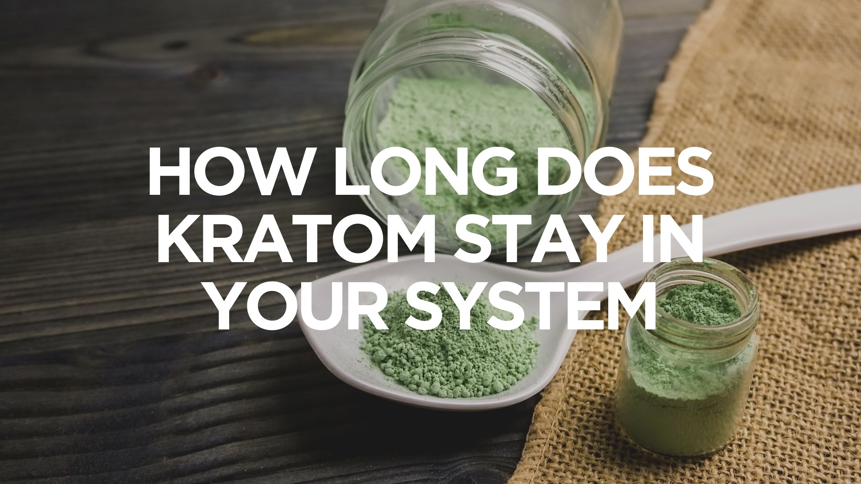 how-long-does-kratom-stay-in-your-system