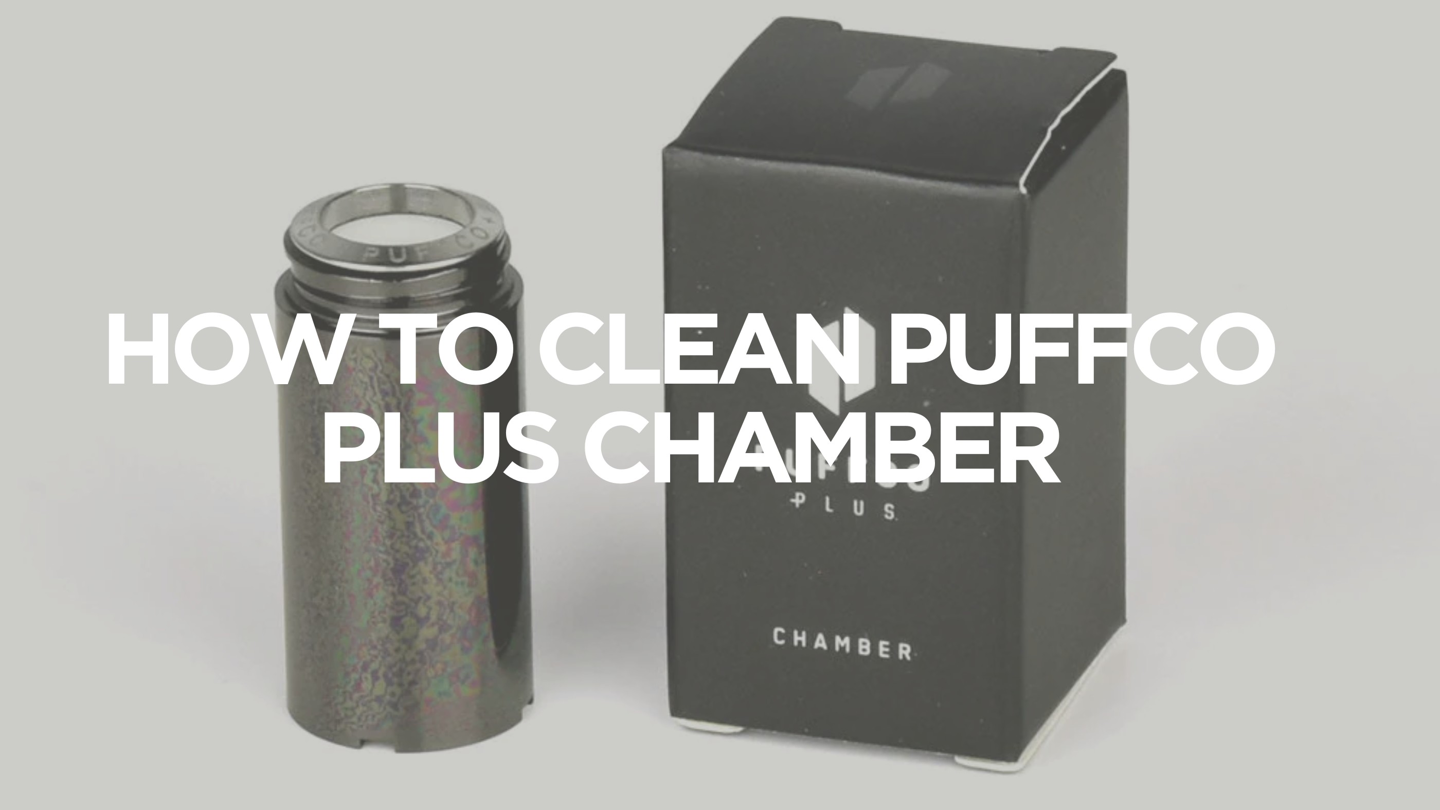 How to Clean Puffco Plus Chamber