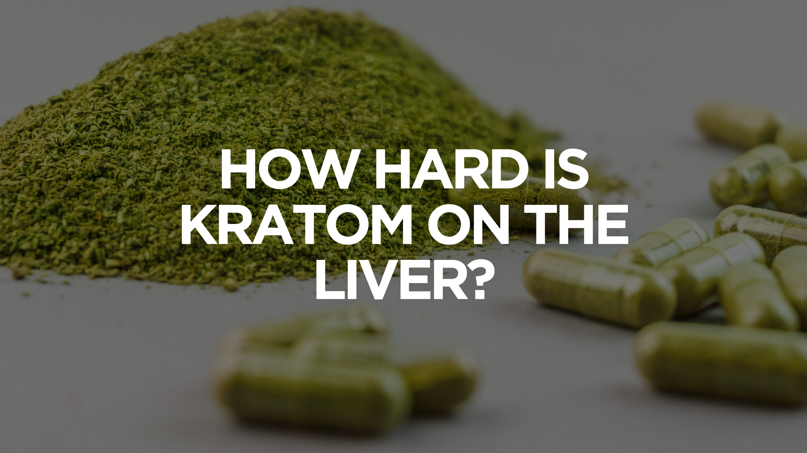 How hard is Kratom on the liver?