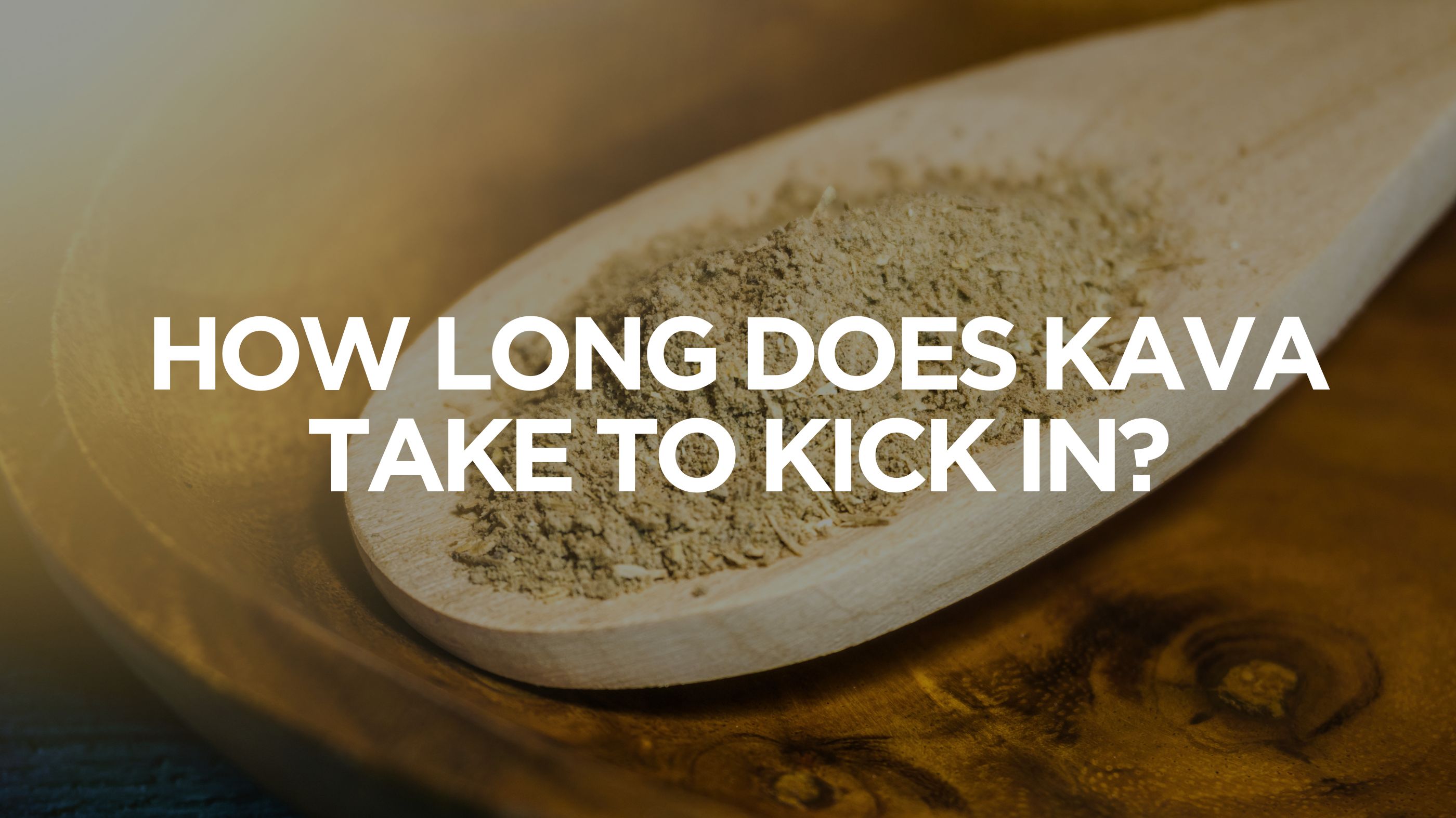 How Long Does Kava Take to Kick In?