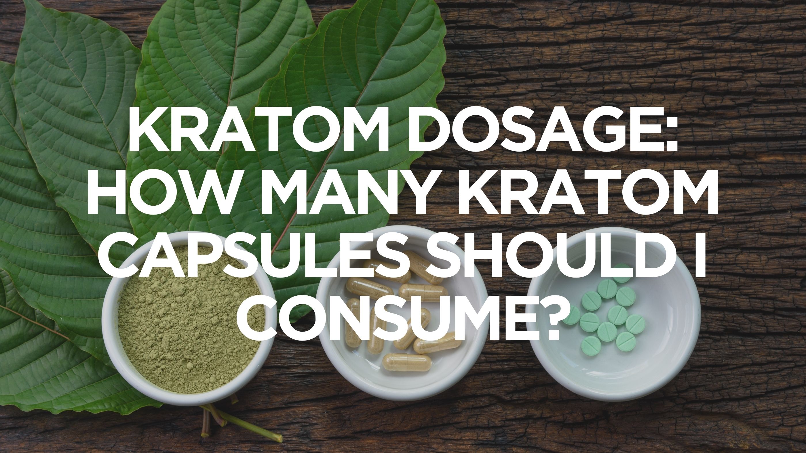 kratom-dosage-how-many-kratom-capsules-should-i-consume